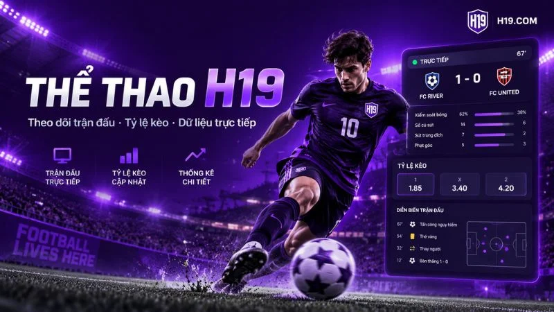 Thể thao H19 với dữ liệu trận đấu và tỷ lệ kèo trực tuyến